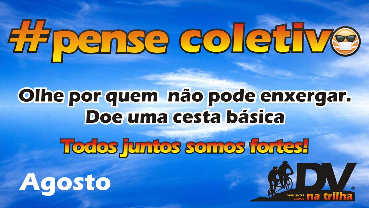 Campanha Agosto - #PenseColetivo. Olhe por quem não pode enxergar. Doe uma cesta básica.