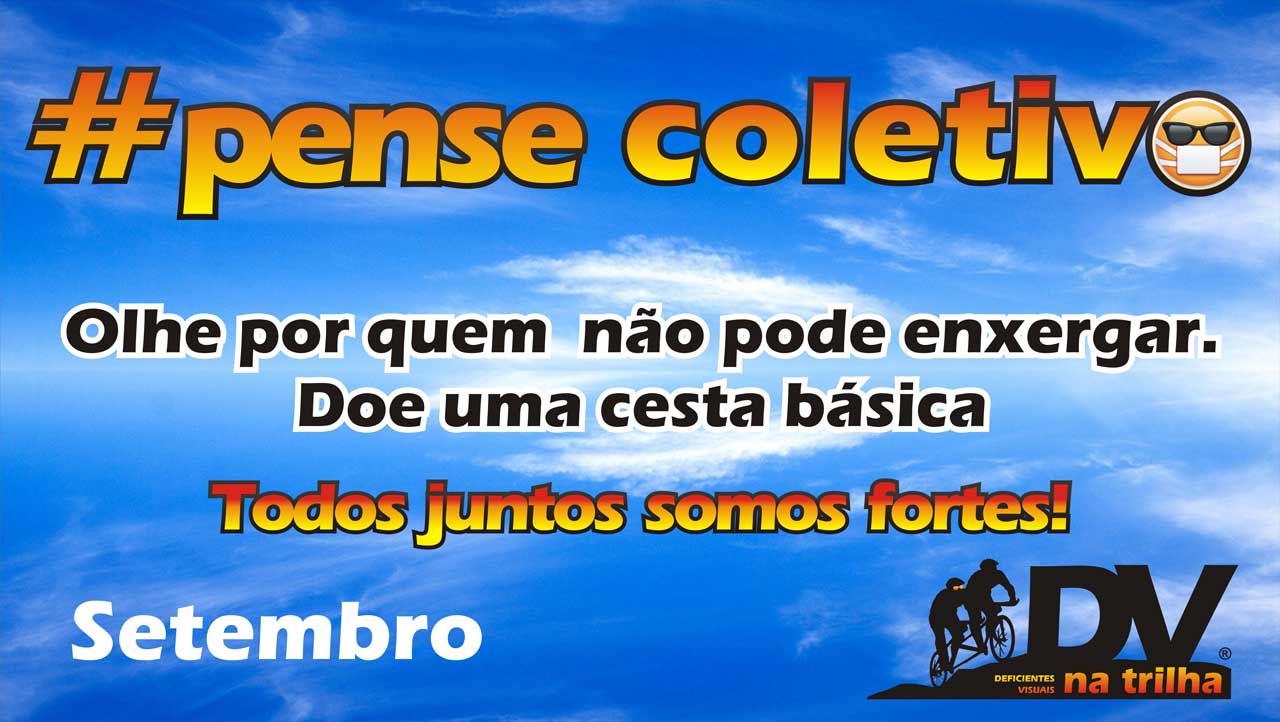 Campanha Setembro - #PenseColetivo. Olhe por quem não pode enxergar. Doe uma cesta básica.