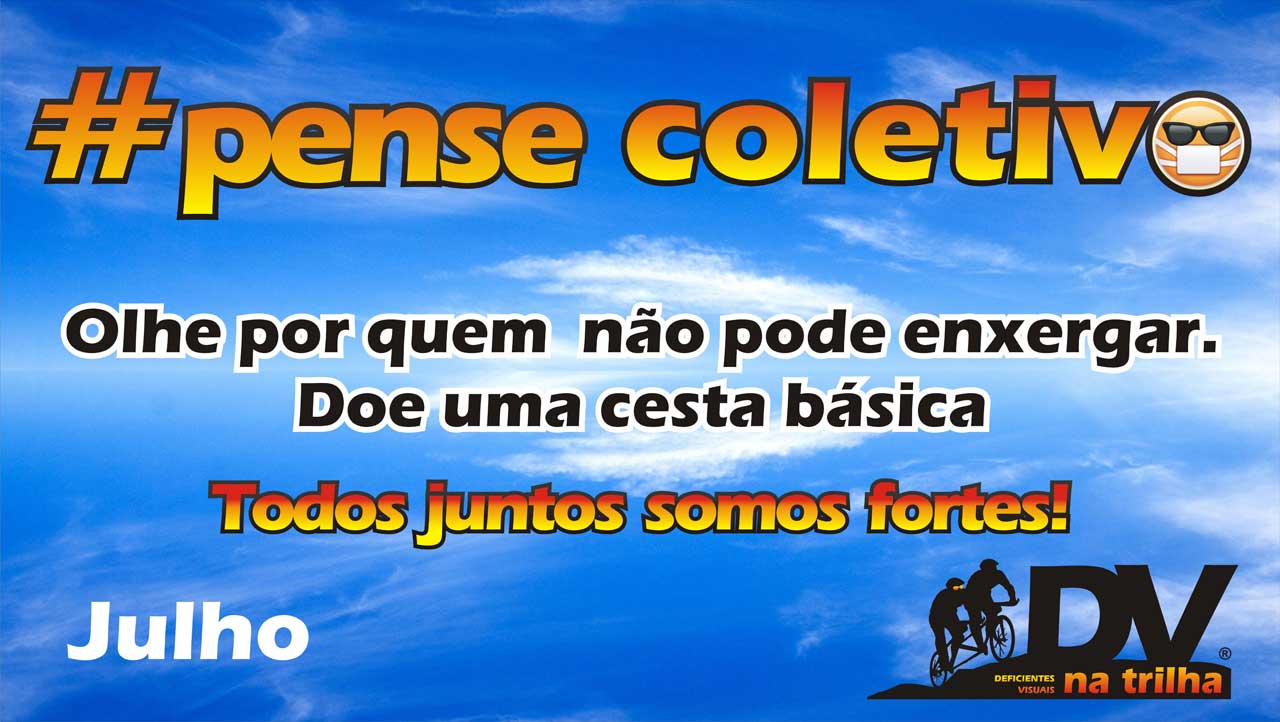 Campanha Julho - #PenseColetivo. Olhe por quem não pode enxergar. Doe uma cesta básica.